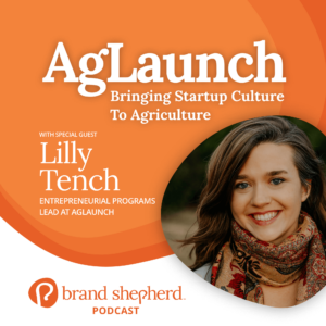 Brand Shepherd Podcast Lilly Tench AgLaunch