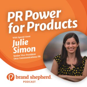 Brand Shepherd Podcast Julie Simon PR Power for Products