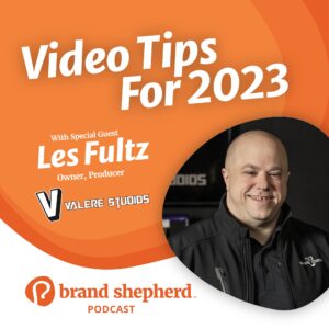 Brand Shepherd Podcast Les Fultz Video Tips for 2023