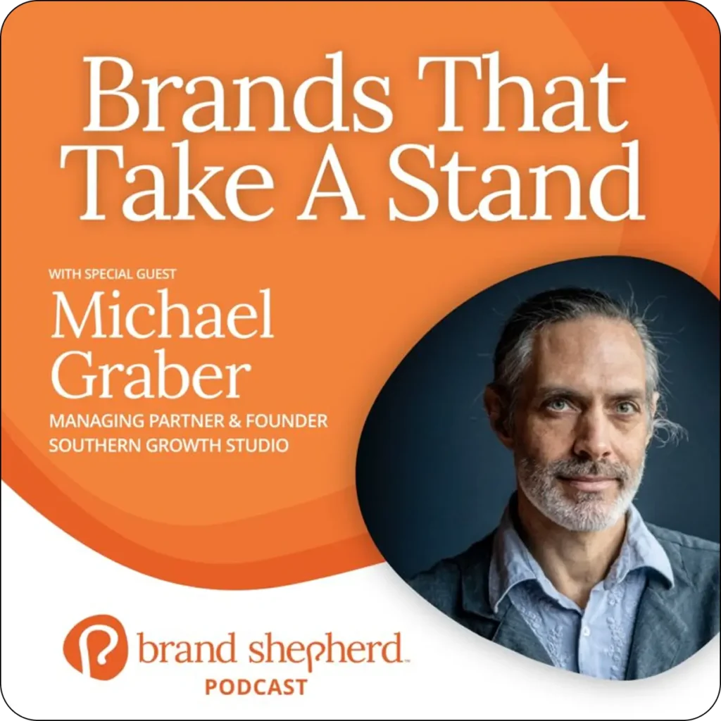 Podcast Episode: Brands That Take A Stand with guest picture of Michael Graber, managing partner and founder of southern growth studio